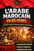 Apprendre l'Arabe Marocain (Darija) en 45 Jours: La méthode intuitive et naturelle pour maîtriser rapidement l'Arabe Marocain (Darija) (spécialement c by Lumen Lingua