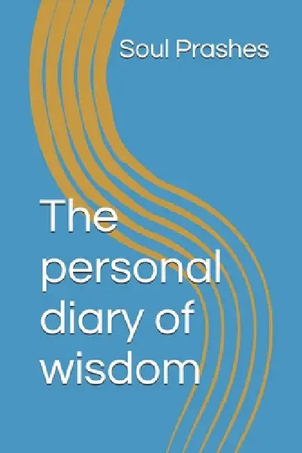The personal diary of wisdom by Soul Prashes
