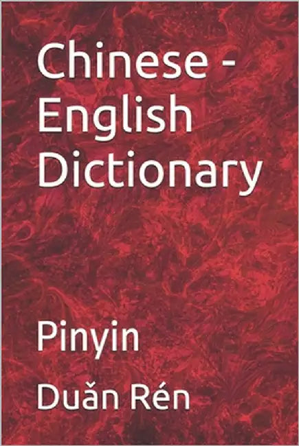 Chinese - English Dictionary: Pinyin by Rén, Duǎn Cù