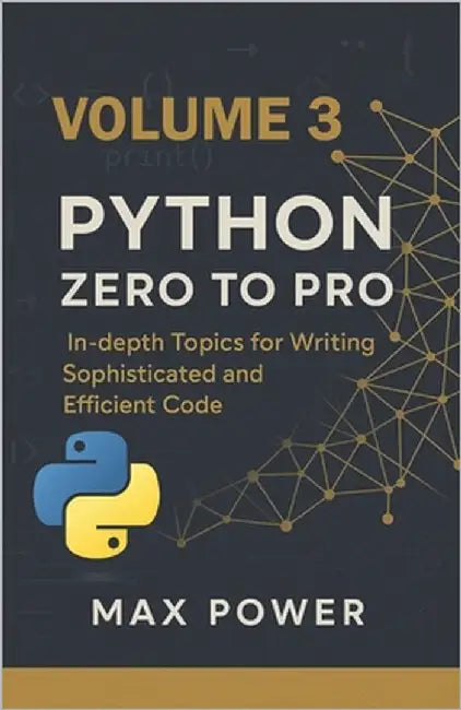 Python Zero-to-Pro: Volume 3: Advanced Programming, OOP & Real-World Logic by Power, Max