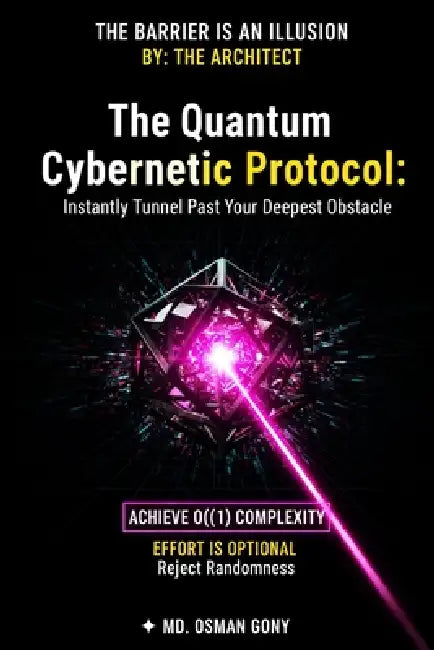 The Quantum Cybernetic Protocol: Instantly Tunnel Past Your Deepest Obstacle by MD Osman Gony
