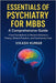 Essentials of Psychiatry for MBBS: A Comprehensive Guide: From Foundations to Recent Advances - Theory, Clinical Practice, and Community Care by Kumar, Vikash