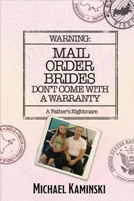 Warning: MAIL ORDER BRIDES DON'T COME WITH A WARRANTY : A Father's Nightmare by Kaminski, Michael