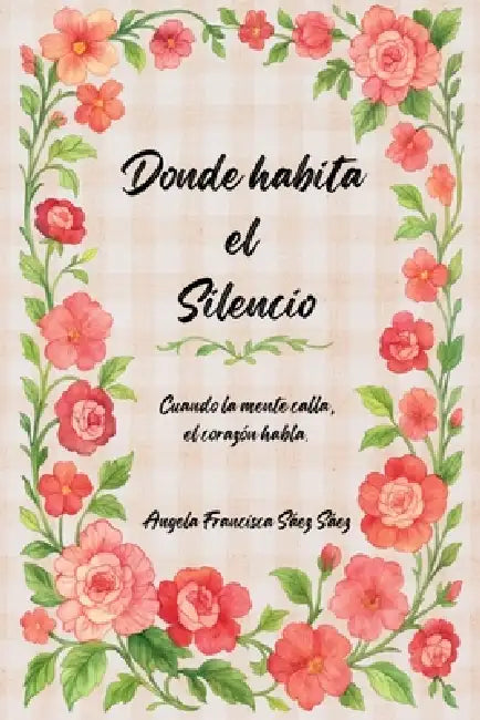 Donde habita el Silencio by Angela Francisca Sáez Sáez