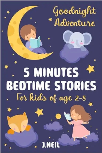 GOODNIGHT ADVENTURES 5 Minutes Bedtime Stories for kids of age 2-8: 30 short stories collection featuring Fantasy, Imagination, Dream world, Magic and by Neil, J.