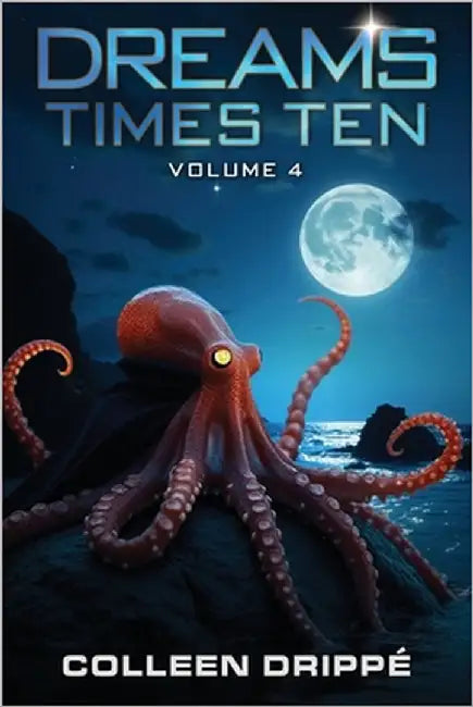 Dreams Times Ten: Volume 4 by Drippé, Colleen