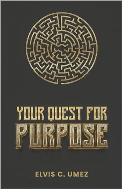 Your Quest for Purpose by Umez, Elvis C.
