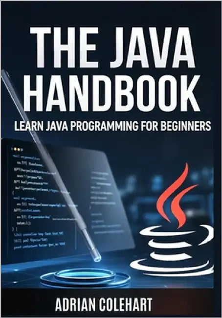 The Java Handbook: Learn Java Programming for Beginners by Colehart, Adrian