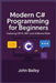 Modern C# Programming for Beginners: Featuring C# 14, .NET, and JetBrains Rider by John Bailey