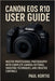 Canon EOS R10 User Guide: Master Professional Photography with Complete Camera Settings, Shooting Techniques, and Creative Controls by Paul Kortig