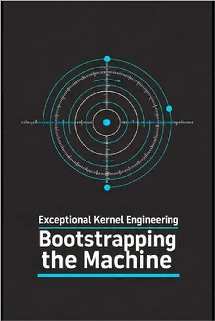 Exceptional Kernel Engineering - Bootstrapping the Machine: From UEFI/BIOS to Ring 0 by Shor, M.