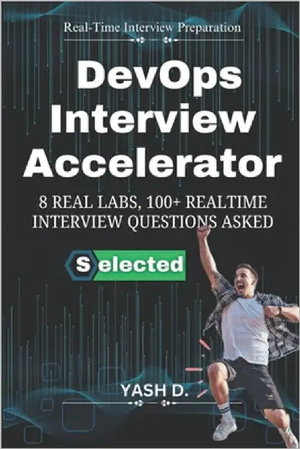 DevOps Interview Accelerator: 8 Real Labs, 100+ Realtime Interview Questions Asked by D, Yash