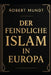 Der feindliche Islam in Europa by Robert Mundt