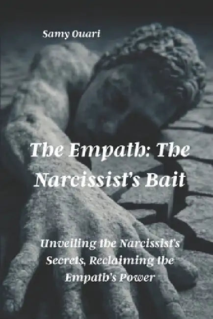 The Empath: The Narcissist's Bait: Unveiling the Narcissist's Secrets, Reclaiming the Empath's Power by Samy Ouari