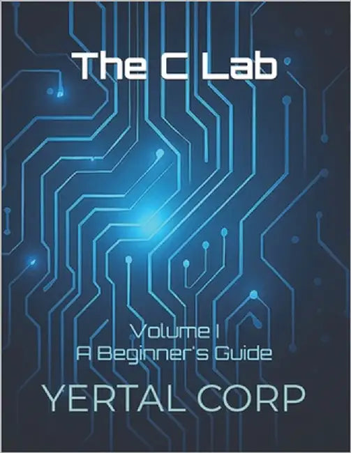 The C Lab: Volume I A Beginner's Guide by Talluri, Prashanti
