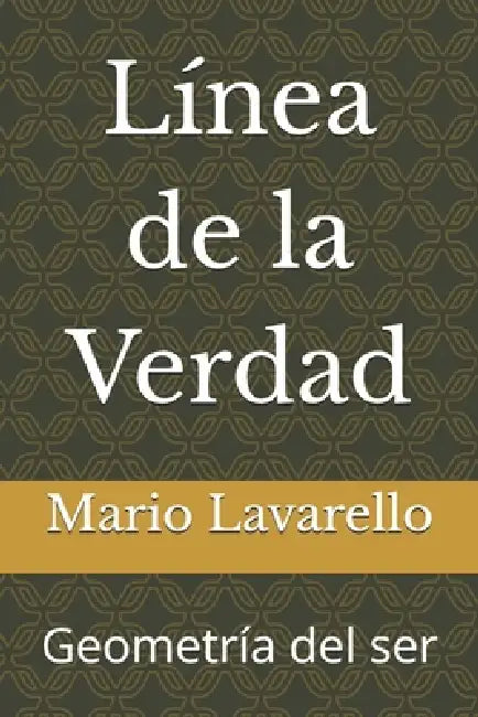 Línea de la Verdad: Una travesía filosófica entre razón, símbolo y libertad by Mario Lavarello