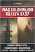 Was Colonialism Really Bad?: Debunking Empire's Myths: Economic Surges, Infrastructure Legacies, and Global Progress by Auke