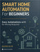 Smart Home Automation for Beginners: Build a Safer, Smarter Home with Smart Devices and Easy Automations, No Wiring Required No hardwiring needed by Bolton, Benjamin