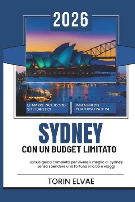 Sydney Con Un Budget Limitato: Una guida turistica del 2026 per scoprire le destinazioni più convenienti della vivace città australiana by Torin Elvae