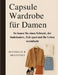 Capsule Wardrobe für Damen: So bauen Sie einen Schrank, der funktioniert, Zeit spart und Ihr Leben vereinfacht by Michelle R. Bradford, Michelle R. Bradford