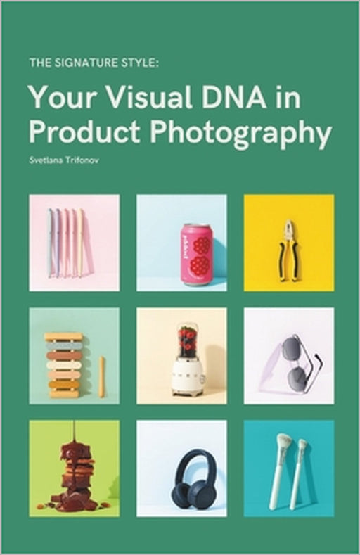 The Signature Style: Your Visual DNA in Product Photography by Svetlana Trifonov