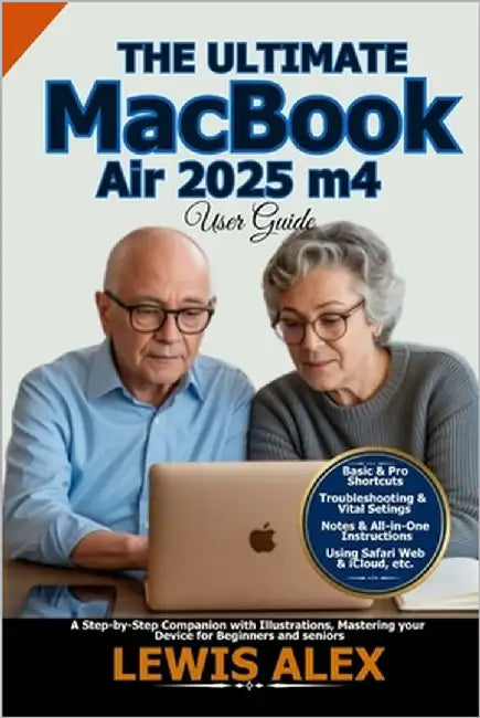 The Ultimate MacBook Air 2025 m4 User Guide: A Step-by-Step Companion with Illustrations, Mastering your Device for Beginners and seniors by Alex, Lewis