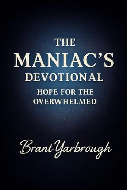 The Maniac's Devotional by Brant Alan Yarbrough