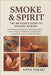 Smoke & Spirit: The Artisan's Guide to Incense Making: From Blending and Shaping to Troubleshooting and Creative Projects for Beginners Crafting Natur by Takaki, Anna