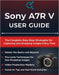 Sony A7R V USER GUIDE: The Complete Step-by-Step Strategies for Capturing Jaw-Dropping Images Every Time by Quinn L. Parker