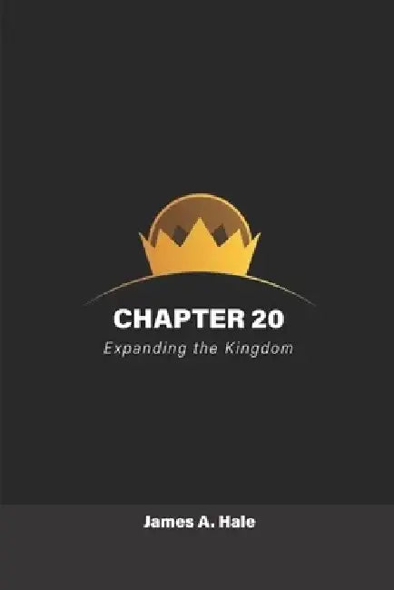 Chapter 20: Expanding The Kingdom by James A. Hale