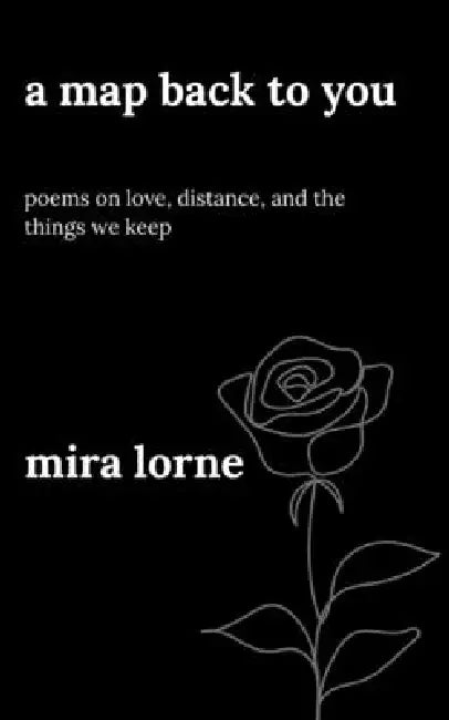 A Map Back to You: Poems on Love, Distance, and the Things We Keep by Mira Lorne
