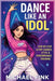 Dance Like an Idol: Step-by-Step K-Pop Choreo, Style & Performance Training: Learn the Moves, Build Confidence & Perform with Energy - The Complete Be by Fink, Michael