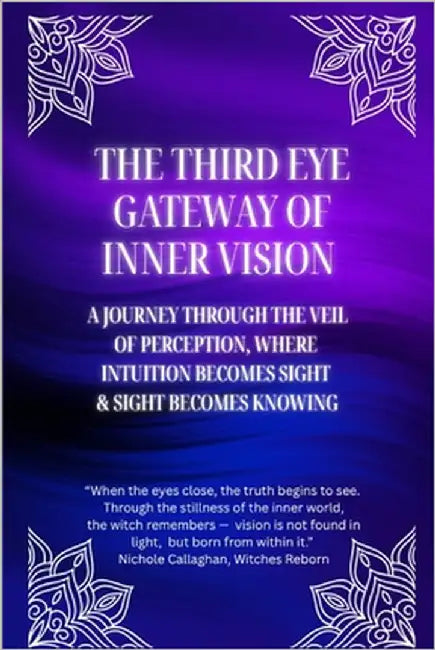 The Third Eye: Gateway of Inner Vision: A journey through the veil of perception, where intuition becomes sight and sight becomes knowing by Callaghan, Nichole