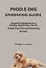 Poodle Dog Grooming Guide: Essential Techniques for a Healthy, Stylish Paw, Tips for Poodle Coat Care and Grooming Success by Brooks, Willy