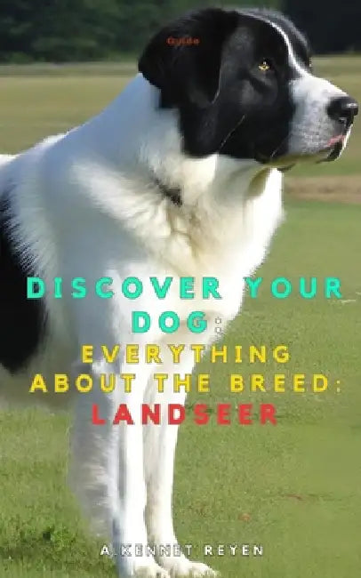 Discover your dog: Everything about the breed: Landseer by A. Kennet Reyen