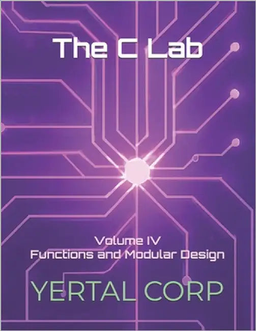 The C Lab: Volume IV Functions and Modular Design by Talluri, Prashanti