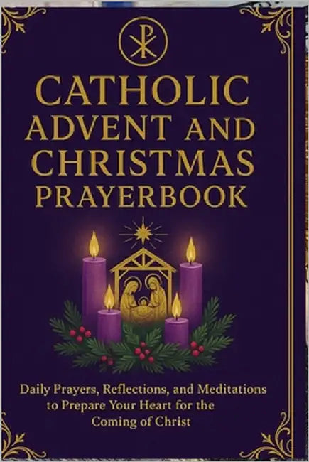 Catholic Advent and Christmas Prayer book: Daily Prayers, Reflections, and Meditations to Prepare Your Heart for the Coming of Christ by Knowles, Elizabeth