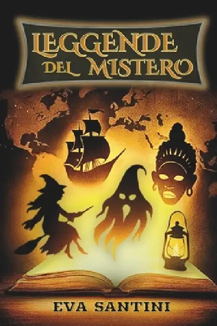 Leggende del Mistero: 25 storie illustrate da brivido - dalla Llorona al Chupacabra, un viaggio tra paura, mostri, fantasmi, miti e misteri del mondo by Eva Santini