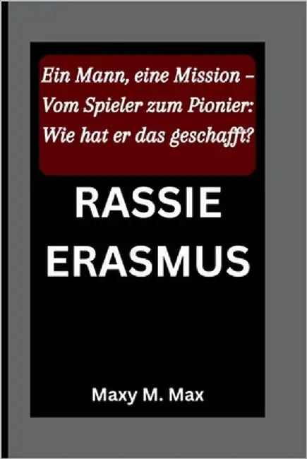 Rassie Erasmus: Ein Mann, eine Mission - Vom Spieler zum Pionier: Wie hat er das geschafft? by M. Max, Maxy