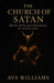 The Church of Satan: Truth, Myth, and the Legacy of Anton LaVey by Ava Williams