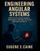 Engineering Angular Systems: Master the Principles of Scalability, Maintainability, and High-Performance Application Architecture by Eugene E. Caine