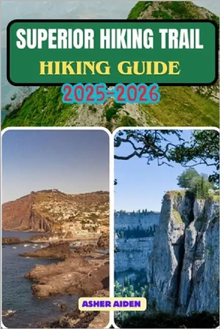 Superior Hiking Trail Guide 2025-2026 by Aiden, Asher