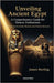 Unveiling Ancient Egypt: A Comprehensive Guide for History Enthusiasts: Delving into Pyramids, Pharaohs, and Timeless Mysteries by Sterling, James