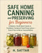 Safe Home Canning and Preserving for Beginners: A Modern, Small-Batch Guide to Confident, Foolproof Food Preservation-Even If You've Never Canned Befo by H. Sattar