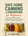 Safe Home Canning and Preserving for Beginners: A Modern, Small-Batch Guide to Confident, Foolproof Food Preservation-Even If You've Never Canned Befo by Sattar, H.