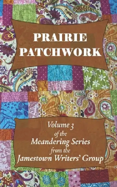 Prairie Patchwork: Book Three in the Meandering Series by J. Bird, Nancy Kuykendall, Keith Norman