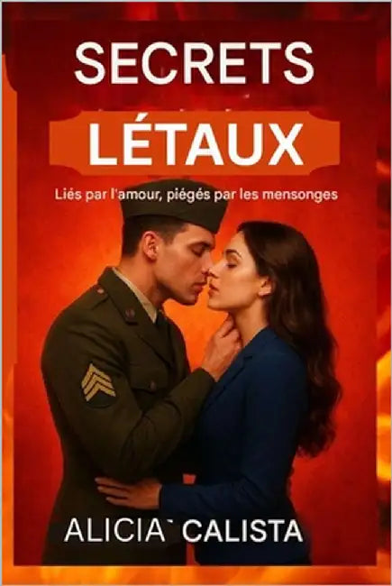 Secrets Létaux: Liés par l'amour, piégés par les mensonges: Un suspense romantique sur la trahison, la passion et le pouvoir dangereux de la vérité. by Calista, Alicia
