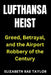 Lufthansa Heist: Greed, Betrayal, and the Airport Robbery of the Century by Elizabeth Rae Taylor