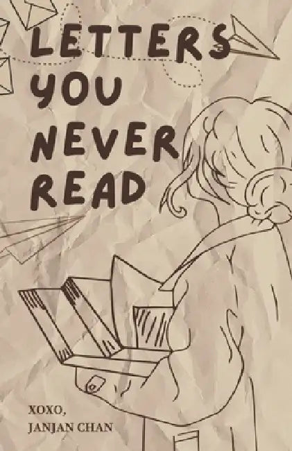 Letters You Never Read by Carlia Chiu, Janjan Chan