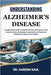 Understanding Alzheimer's Disease: A Comprehensive Guide To Cognitive Decline, Memory Care, Brain Function Decline, Daily Support Approaches, And Emot by Raul, Kareem
